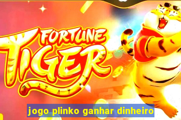 jogo plinko ganhar dinheiro